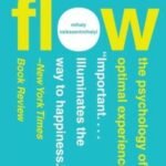 FLOW: The Psychology of Optimal Experience by Mihaly Csikszentmihalyi