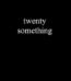 Twenty Something by Ron Lim USA