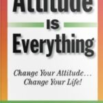 Attitude Is Everything: Change Your Attitude by Jeff Keller