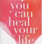 You Can Heal Your Life by Louise Hay