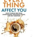 Stop Letting Everything Affect You by Daniel Chidiac