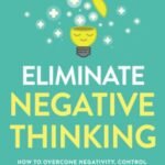 Eliminate Negative Thinking by Derick Howell