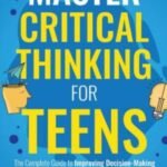 Master Critical Thinking for Teens: