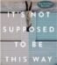 It's Not Supposed to Be This Way by Lysa TerKeurst USA