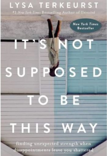 634 It's Not Supposed edited It's Not Supposed to Be This Way by Lysa TerKeurst - Image 1