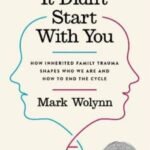 It Didn't Start with You: How Inherited Family Trauma Shapes Who We Are