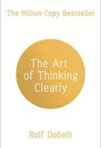 667 The Art of Thinking Clearly edited The Art of Thinking Clearly by Rolf Dobelli – Master Better Decision-Making and Avoid Cognitive Biases - Image 1
