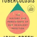 Everything Is Tuberculosis: by John Green