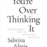 You're Overthinking It by Sabrina Alexis and Micah Bendory
