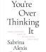 You're Overthinking It by Sabrina Alexis and Micah Bendory USA