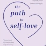 The Path to Self-Love - A Journey to Healing by Ruby Dhal