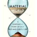 Material World: The Six Materials That Made the Modern World
