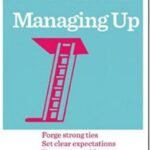 Managing Up: Essential Skills for Career Success