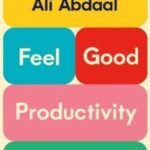 Feel-Good Productivity: by Ali Abdaal