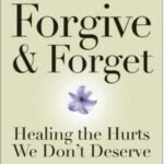 Forgive and Forget: Healing the Hurts We Don't Deserve by Lewis B. Smedes