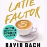 The Latte Factor: Why You Don't Have to Be Rich to Live Rich