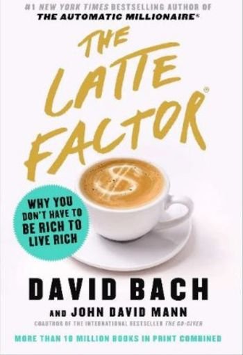 734 The Latte Factor edited The Latte Factor: Why You Don't Have to Be Rich to Live Rich - Image 1