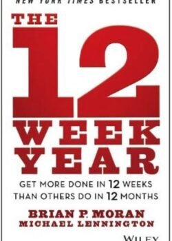 The 12 Week Year by Brian P. Moran USA