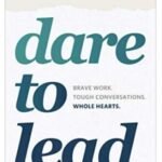 Dare to Lead: Brave Work. Tough Conversations by Brené Brown