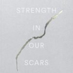 The Strength In Our Scars by Bianca Sparacino
