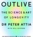 Outlive by Dr. Peter Attia USA
