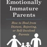 Adult Children of Emotionally Immature Parents: by Lindsay C. Gibson, PsyD
