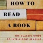 How to Read a Book: The Classic Guide to Intelligent Reading by Mortimer J. Adler