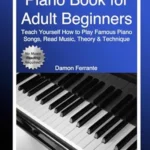 Piano Book for Adult Beginners by Damon Ferrant