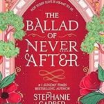 The Ballad of Never After (Paperback) by Stephanie Garber