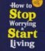 How to Stop Worrying and Start Living by Dale Carnegie USA