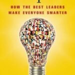 Multipliers: How the Best Leaders Make Everyone Smarter by Liz Wiseman