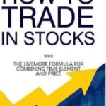 How to Trade in Stocks by Jesse Livermore