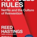 No Rules Rules: Netflix and the Culture of Reinvention by Reed Hastings
