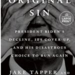 Original Sin: President Biden's Decline, Its Cover-Up by Jake Tapper