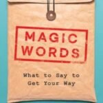 Magic Words: What to Say to Get Your Way by Jonah Berger