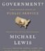 Who Is Government? by Michael Lewis USA