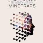 Unlocking Leadership Mindtraps: How to Thrive in Complexity by Jennifer Garvey Berger