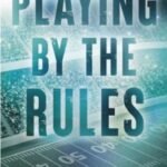 Playing By The Rules: A Comprehensive Guide to Success Through Discipline