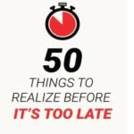50 Things to Realize Before It's Too Late: A Life-Changing Guide