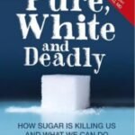 Pure, White and Deadly: How Sugar Is Killing Us – by Professor John Yudkin