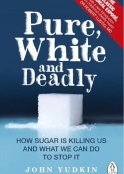 Pure, White and Deadly by Professor John Yudkin USA