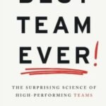 Best Team Ever: The Surprising Science of High-Performing Teams  by David Burkus