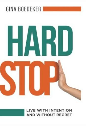 928 Hard Stop edited Hard Stop: Live with Intention and without Regret by Gina Boedeker - Image 1
