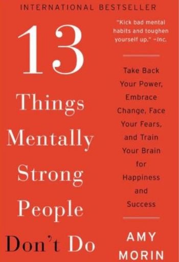 13 Things Mentally Strong People Don't Do by Amy Morin USA