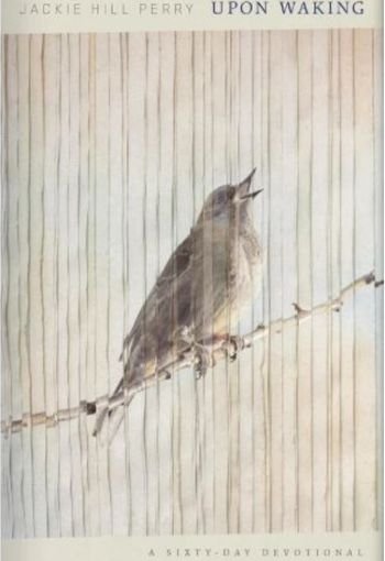 Upon Waking by Jackie Hill Perry USA Upon Waking by Jackie Hill Perry USA