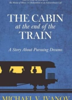 The Cabin at the End of the Train by Michael V. Ivanov USA