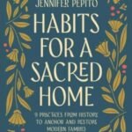 Habits for a Sacred Home by Jennifer Pepito USA