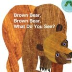 Brown Bear, Brown Bear, What Do You See? by Bill Martin Jr. and Eric Carle USA