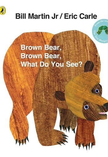 Brown Bear, Brown Bear, What Do You See? by Bill Martin Jr. and Eric Carle USA Brown Bear, Brown Bear, What Do You See? by Bill Martin Jr. and Eric Carle USA