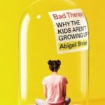 Bad Therapy: Why the Kids Aren't Growing Up by Abigail Shrie USA
